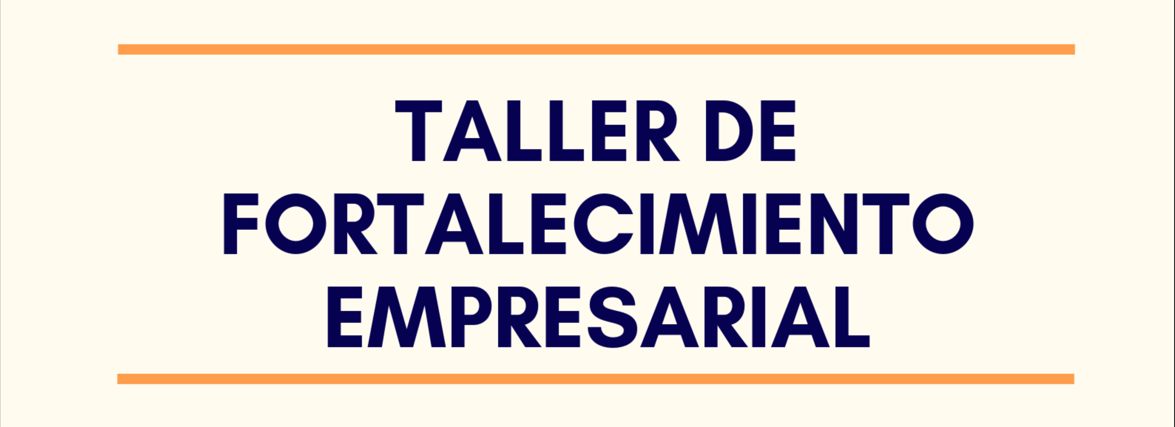 TALLER Fortalecimiento Empresarial